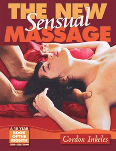The New Sensual Massage: Learn to Give Pleasure with your Hands